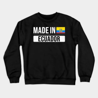 Made In Ecuador - Gift for Ecuadorian With Roots From Ecuador Crewneck Sweatshirt